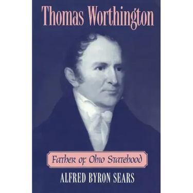 Thomas Worthington: Father of Ohio Statehood