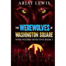The Werewolves Of Washington Square: NYPD Wizard Detective Book 3