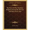 The Story of the Christian Religion Enacted by the Sun and Stars Every Year