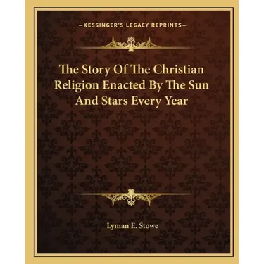 The Story of the Christian Religion Enacted by the Sun and Stars Every Year