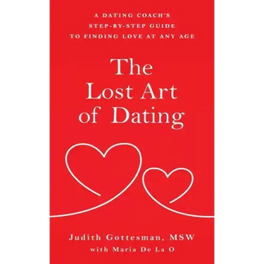 The Lost Art of Dating: A Dating Coach's Step-by-Step Guide to Finding Love at Any Age