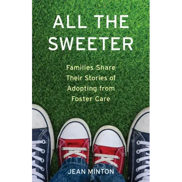 All the Sweeter: Families Share Their Stories of Adopting from Foster Care