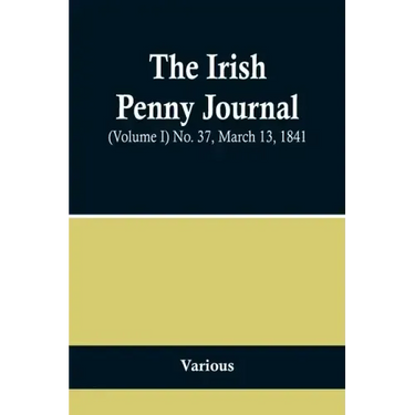 The Irish Penny Journal, (Volume I) No. 37, March 13, 1841