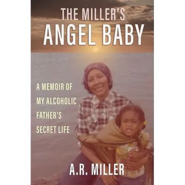 The Miller's Angel Baby: A Memoir of My Alcoholic Father's Secret Life