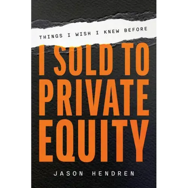 Things I Wish I Knew Before I Sold to Private Equity
