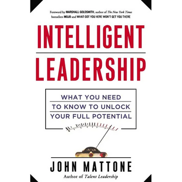 Intelligent Leadership: What You Need to Know to Unlock Your Full Potential