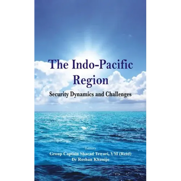The Indo Pacific Region: Security Dynamics and Challenges