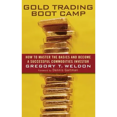 Gold Trading Boot Camp: How to Master the Basics and Become a Successful Commodities Investor