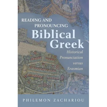 Reading and Pronouncing Biblical Greek: Historical Pronunciation versus Erasmian