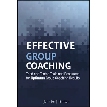 Effective Group Coaching: Tried and Tested Tools and Resources for Optimum Coaching Results