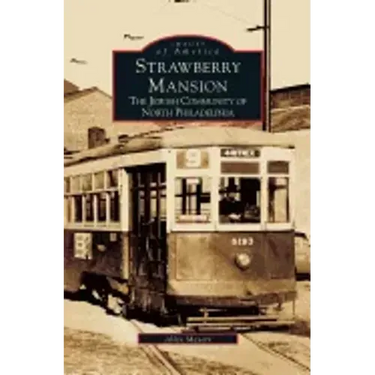 Strawberry Mansion: The Jewish Community of North Philadelphia