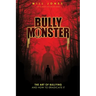 The Bully Monster: The Art of Bullying and How to Eradicate It