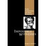 Impossible Witnesses: Truth, Abolitionism, and Slave Testimony