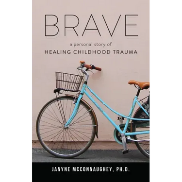 Brave: A Personal Story of Healing Childhood Trauma