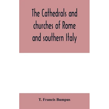 The cathedrals and churches of Rome and southern Italy