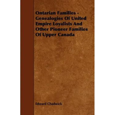 Ontarian Families - Genealogies Of United Empire Loyalists And Other Pioneer Families Of Upper Canada