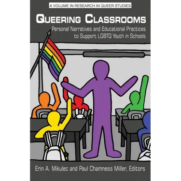 Queering Classrooms: Personal Narratives and Educational Practices to Support LGBTQ Youth in Schools