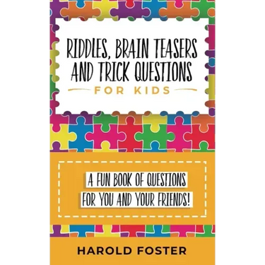 Riddles, Brain Teasers, and Trick Questions for Kids: A Fun Book of Questions for You and Your Friends!
