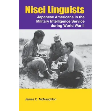 Nisei Linguists: Japanese Americans in the Military Intelligence Service During World War II