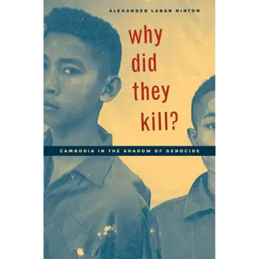 Why Did They Kill?: Cambodia in the Shadow of Genocide