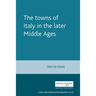 The Towns of Italy in the Later Middle Ages