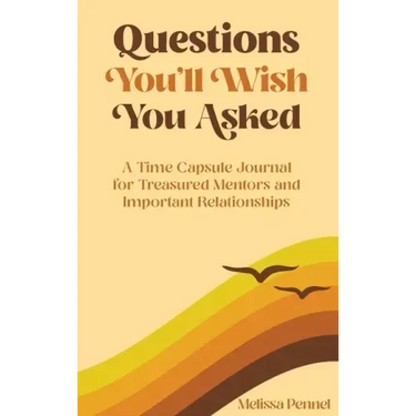 Questions You'll Wish You Asked: A Time Capsule Journal for Treasured Mentors and Important Relationships