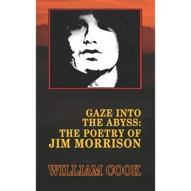 Gaze Into the Abyss: The Poetry of Jim Morrison (Annotated): A Critical Analysis