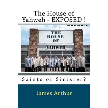 The House of Yahweh EXPOSED!: Saints or Sinister?