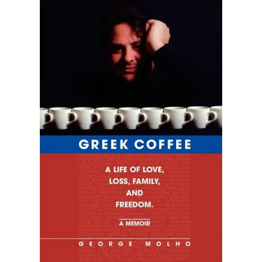 Greek Coffee: A Life of Love, Loss, Family, and Freedom--A Memoir