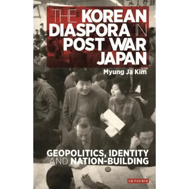 The Korean Diaspora in Post War Japan: Geopolitics, Identity and Nation-Building