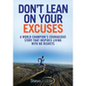 Don't Lean On Your Excuses: A World Champion's Courageous Story That Inspires Living With No Regrets