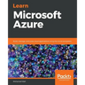 Learn Microsoft Azure: Build, manage, and scale cloud applications using the Azure ecosystem
