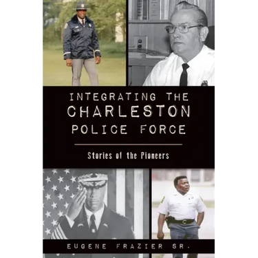 Integrating the Charleston Police Force: Stories of the Pioneers