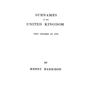 Surnames of the United Kingdom: A Concise Etymological Dictionary. Two Volumes in One