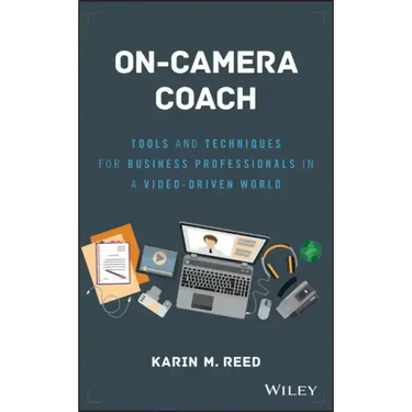 On-Camera Coach: Tools and Techniques for Business Professionals in a Video-Driven World