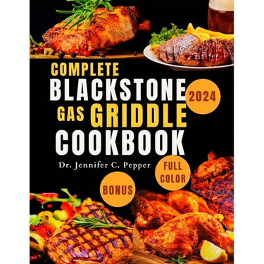 Complete Blackstone Gas Griddle Cookbook 2024: Fast And Easy Recipes To Master The Art Of Grill Cooking, 1800 Days Of Tasty Meals With Full Color For