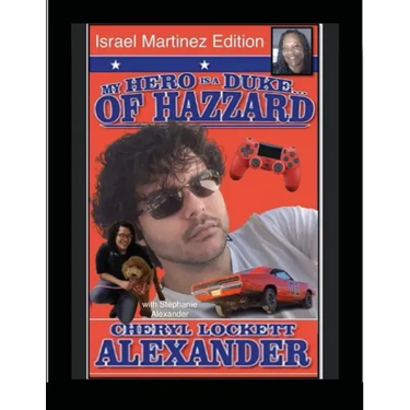 MY HERO IS A DUKE...OF HAZZARD ISREAL MARTINEZ EDITION with STEPHANIE ALEXANDER