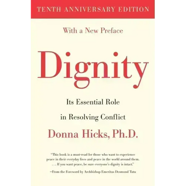 Dignity: Its Essential Role in Resolving Conflict