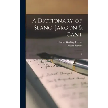 A Dictionary of Slang, Jargon & Cant: 2