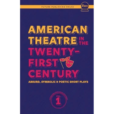American Theatre in the Twenty-First Century: Absurd, Symbolic & Poetic Short Plays