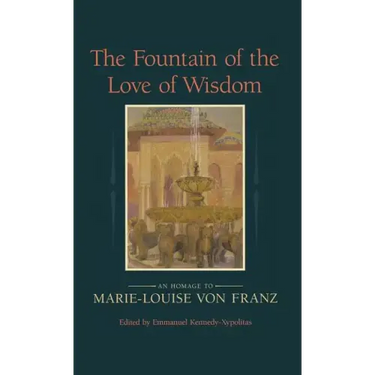 The Fountain of the Love of Wisdom: An Homage to Marie-Louise Von Franz