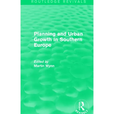 Routledge Revivals: Planning and Urban Growth in Southern Europe (1984)