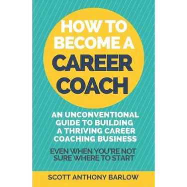 How To Become A Career Coach: An Unconventional Guide to Building a Thriving Career Coaching Business and Living Your Strengths (Even When You're No