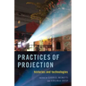 Practices of Projection: Histories and Technologies