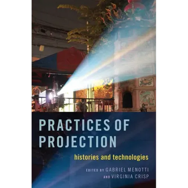 Practices of Projection: Histories and Technologies
