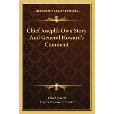 Chief Joseph's Own Story And General Howard's Comment