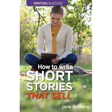How to Write Short Stories That Sell: Creating Short Fiction for the Magazine Markets