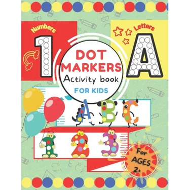Dot Markers Activity Book for Kids.: ABC 123 Alphabet & Numbers Dot Pages - Capital & Small Letters - Counting Images Game - Extra Drawing Canvas - To