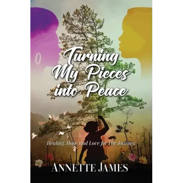 Turning My Pieces Into Peace: Healing, Hope and Love for the Journey