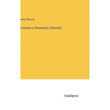 Lessons in Elementary Chemistry